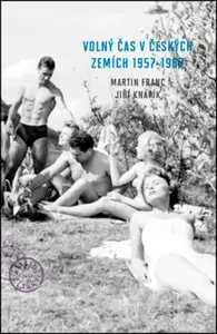 Volný čas v českých zemích 1957 - 1967 - Martin Franc, Jiří Knapík