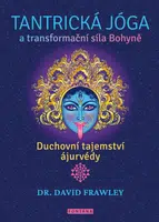 Tantrická jóga a transformační síla Bohyně - David Frawley