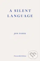 A Silent Language (The Nobel Lecture) - Jon Fosse, Damion Searls (editor) - kniha z kategorie Životopisy, reportáže a myšlenky