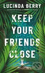 Keep Your Friends Close - Lucinda Berry - kniha z kategorie Thrillery