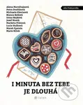 I minuta bez tebe je dlouhá - Alena Mornštajnová, Bianca Bellová, Irena Hejdová, Josef Moník, Lucie Huškova, Marek Epstein, Marie Niček, Markéta…