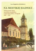 Na mestskej radnici (Inštitucionálne dejiny mestského zastupiteľstva a komunálni politici v Prešporku (1867 – 1918)) - kniha z kategorie Historie