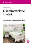 Ošetřovatelství 1. ročník - kolektív autorov - kniha z kategorie Ošetřovatelství