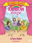 Rainbow Magic Beginner Reader: A Fairy Ballet - Daisy Meadows