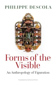 Forms of the Visible - Descola Philippe