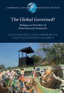 The Global Governed? - Alexander  Betts, Kate  Pincock, Evan  Easton-Calabria