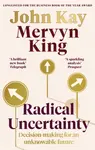 Radical Uncertainty - Mervyn King, John Kay