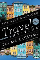 Best American Travel Writing 2021 - Jason Wilson, Padma Lakshmi