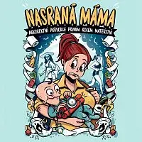 Berenika Kohoutová – Maroušková: Nasraná máma. Nekorektní průvodce prvním rokem mateřství