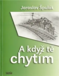 A když tě chytím - Jaroslav Špulák