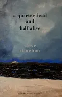 A Quarter Dead and Half Alive - Steve Denehan