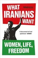 What Iranians Want - Azizi Arash