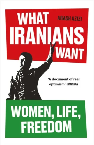 What Iranians Want - Azizi Arash