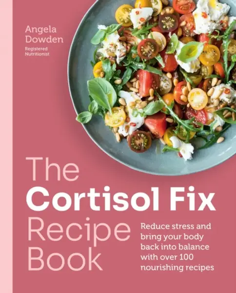 The Cortisol Fix Recipe Book - Angela Dowdenová