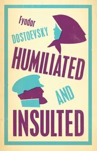 Humiliated and Insulted - Fjodor Michajlovič Dostojevskij