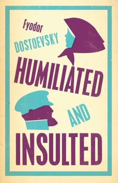 Humiliated and Insulted - Fjodor Michajlovič Dostojevskij