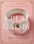 The Annotated Great Gatsby - Amor Towles, F. Scott Fitzgerald, James L. W. West III
