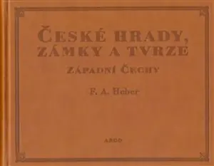 České hrady, zámky a tvrze I. - Franz Alexander Heber