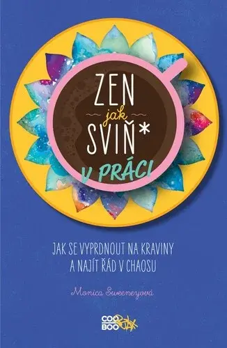 Zen jak sviň* v práci (poškozená) - Monica Sweeney