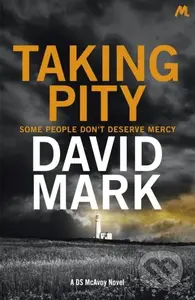 Taking Pity (The 4th DS McAvoy Novel) - David Mark - kniha z kategorie Detektivky, thrillery a horory
