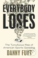 Everybody Loses (The Tumultuous Rise of American Sports Gambling) - kniha z kategorie Byznys a management
