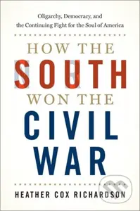 How the South Won the Civil War (Oligarchy, Democracy, and the Continuing Fight for the Soul of America) - kniha z kategorie Humanitní a společenské…