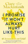 I Promise It Won't Always Hurt Like This - Clare Mackintosh