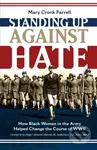 Standing Up Against Hate: How Black Women in the Army Helped Change the Course of WWII - kniha z kategorie Pro děti