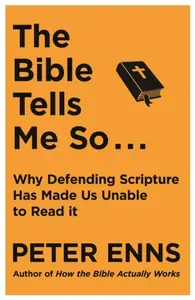 The Bible Tells Me So - Peter Enns