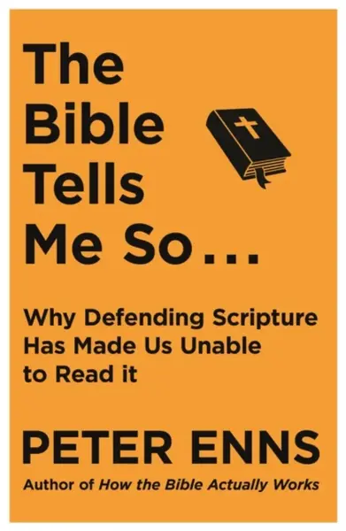 The Bible Tells Me So - Peter Enns