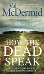 How the Dead Speak - Val McDermidová