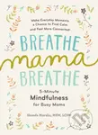 Breathe, Mama, Breathe (5-Minute Mindfulness for Busy Moms) - kniha z kategorie Zdraví a životní styl