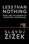Less Than Nothing - Slavoj Žižek