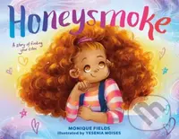 Honeysmoke (A Story of Finding Your Color) - Monique Fields - kniha z kategorie Pro děti