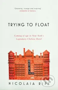 Trying to Float (Coming of age in New York's legendary Chelsea Hotel) - kniha z kategorie Životopisy, reportáže a myšlenky