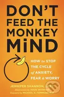 Don't Feed the Monkey Mind (How to Stop the Cycle of Anxiety, Fear, and Worry) - kniha z kategorie Psychologie