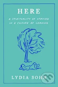 Here (A Spirituality of Staying in a Culture of Leaving) - kniha z kategorie Filozofie