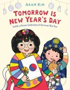 Tomorrow Is New Year's Day (Seollal, a Korean Celebration of the Lunar New Year) - kniha z kategorie Pro děti