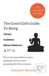 The Good Girl's Guide To Being A D*ck (The art of saying what you want, asking for what you need and getting the life you deserve) - kniha z…
