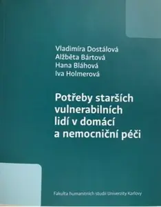 Potřeby starších vulnerabilních lidí v domácí a nemocniční péči - Iva Holmerová, Hana Blahová, Alžběta Bártová, Vladimíra Dostálová