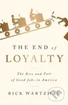 The End of Loyalty (The Rise and Fall of Good Jobs in America) - kniha z kategorie Byznys a management