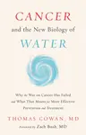 Cancer and the New Biology of Water - Thomas Cowan