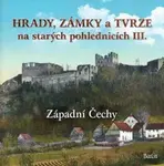 Hrady, zámky a tvrze na starých pohlednicích III Západní Čechy (poškozená) - Ladislav Kurka