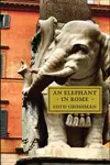 An Elephant in Rome - Loyd Grossman