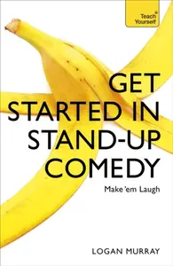 Get Started in Stand-Up Comedy - Logan Murray