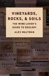 Vineyards, Rocks, and Soils - Alex  Maltman