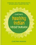 Chetna's Healthy Indian: Vegetarian - Chetna Makan