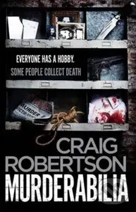 Murderabilia (Everyone has a hobby. Some people collect death.) - Craig Robertson