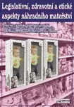 Legislativní, zdravotní a etické aspekty náhradního mateřství - Daniela Kovářová