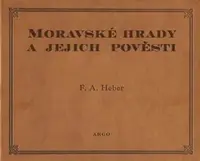 Moravské hrady a jejich pověsti - Franz Alexander Heber